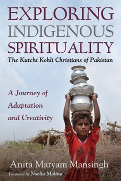 Exploring Indigenous Spirituality: The Kutchi Kohli Christians of Pakistan (eBook, ePUB) Exploring Indigenous Spirituality: The Kutchi Kohli Christians of Pakistan (eBook, ePUB)