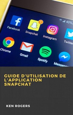 Guide D'utilisation de L'application Snapchat (eBook, ePUB) - Rogers, Ken