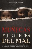 Muñecas y Juguetes del Mal: Casos Reales de Muñecos Diabólicos o Poseídos que Han Aterrorizado al Mundo (eBook, ePUB)
