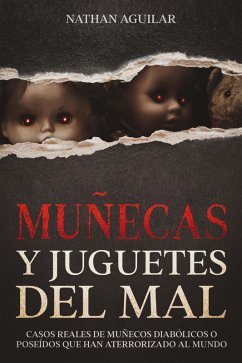 Muñecas y Juguetes del Mal: Casos Reales de Muñecos Diabólicos o Poseídos que Han Aterrorizado al Mundo (eBook, ePUB) - Aguilar, Nathan