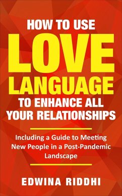 How To Use Love Language To Enhance All Your Relationships (eBook, ePUB) - Riddhi, Edwina