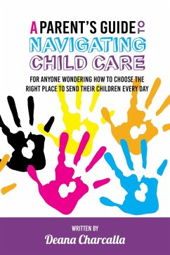 A Parent's Guide To Navigating Child Care (eBook, ePUB) - Charcalla, Deana