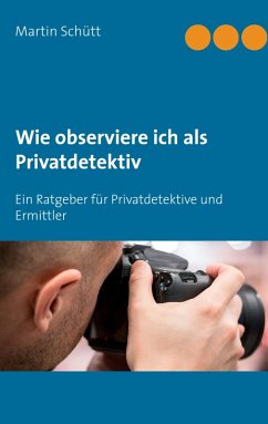 Wie observiere ich als Privatdetektiv (eBook, ePUB) - Schütt, Martin