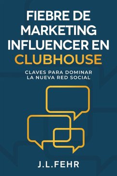 Fiebre De Marketing Influencer en Clubhouse (eBook, ePUB) - Fehr, J. L.