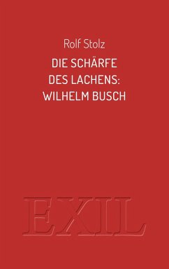Die Schärfe des Lachens: Wilhelm Busch - Stolz, Rolf