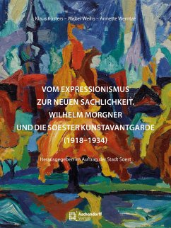 Vom Expressionismus zur Neuen Sachlichkeit - Wilhelm Morgner - Kösters, Klaus;Weihs, Walter;Werntze, Annette