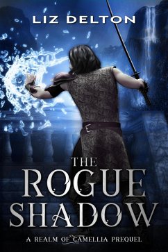 The Rogue Shadow (Realm of Camellia Series, #0.5) (eBook, ePUB) - Delton, Liz