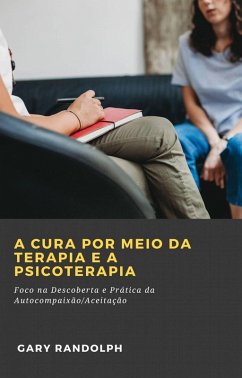 Cover A Cura por meio da Terapia e a Psicoterapia: (eBook, ePUB)