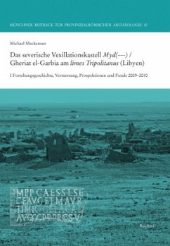 Das severische Vexillationskastell Myd(---) / Gheriat el-Garbia am limes Tripolitanus (Libyen) - Mackensen, Michael