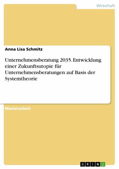 Unternehmensberatung 2035. Entwicklung einer Zukunftsutopie für Unternehmensberatungen auf Basis der Systemtheorie (eBook, PDF) - Schmitz, Anna Lisa