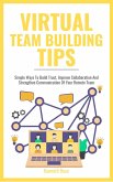 Virtual Team Building Tips - Simple Ways To Build Trust, Improve Collaboration And Strengthen Communication Of Your Remote Team (eBook, ePUB)