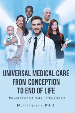 Universal Medical Care from Conception to End of Life (eBook, ePUB) Universal Medical Care from Conception to End of Life (eBook, ePUB)