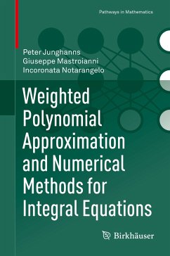 Weighted Polynomial Approximation and Numerical Methods for Integral Equations (eBook, PDF) - Junghanns, Peter; Mastroianni, Giuseppe; Notarangelo, Incoronata
