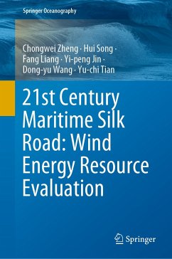 21st Century Maritime Silk Road: Wind Energy Resource Evaluation (eBook, PDF) - Zheng, Chongwei; Song, Hui; Liang, Fang; Jin, Yi-peng; Wang, Dong-yu; Tian, Yu-chi