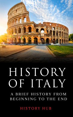 History of Italy: A Brief History from Beginning to the End (eBook, ePUB) - Hub, History