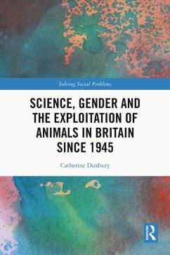 Science, Gender and the Exploitation of Animals in Britain Since 1945 (eBook, PDF) - Duxbury, Catherine