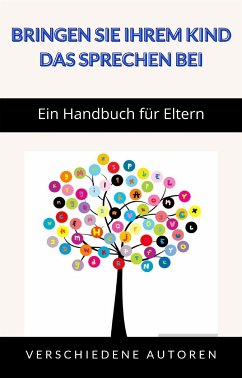 Bringen Sie Ihrem Kind das Sprechen bei - Ein Handbuch für Eltern (übersetzt) (eBook, ePUB) - vv., aa.