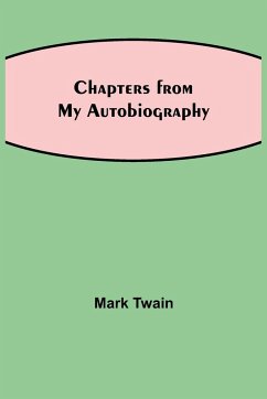 Chapters from My Autobiography - Twain, Mark