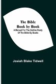 The Bible Book by Book; A Manual for the Outline Study of the Bible by Books