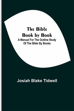 The Bible Book by Book; A Manual for the Outline Study of the Bible by Books - Blake Tidwell, Josiah