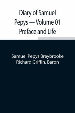 Diary of Samuel Pepys - Volume 01 Preface and Life - Griffin, Richard; Pepys Braybrooke, Samuel