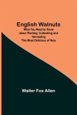 English Walnuts; What You Need to Know about Planting, Cultivating and Harvesting This Most Delicious of Nuts