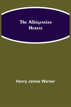 The Albigensian Heresy - James Warner, Henry