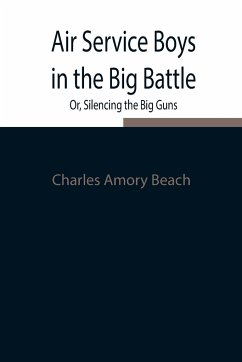 Air Service Boys in the Big Battle; Or, Silencing the Big Guns - Amory Beach, Charles