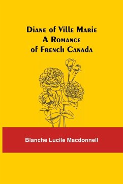 Diane of Ville Marie A Romance of French Canada - Lucile Macdonnell, Blanche