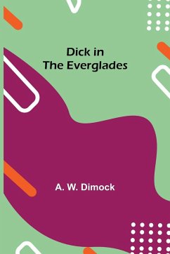 Dick in the Everglades - W. Dimock, A.