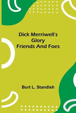 Dick Merriwell's Glory Friends and Foes - L. Standish, Burt