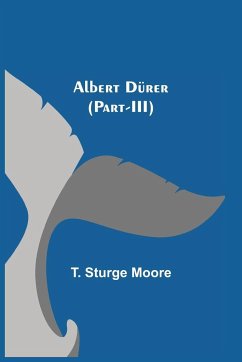 Albert Dürer (Part-III) - Sturge Moore, T.