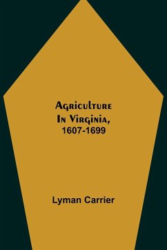 Agriculture in Virginia, 1607-1699 - Carrier, Lyman