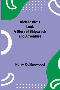 Cover Dick Leslie'S Luck A Story Of Shipwreck And Adventure