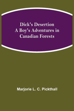 Dick's Desertion A Boy's Adventures in Canadian Forests - L. C. Pickthall, Marjorie