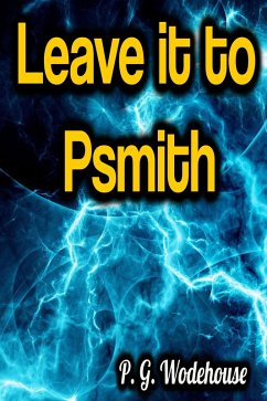 Leave it to Psmith (eBook, ePUB) - Wodehouse, P. G.