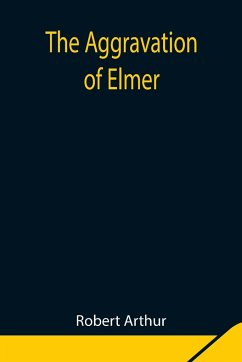 The Aggravation of Elmer - Arthur, Robert