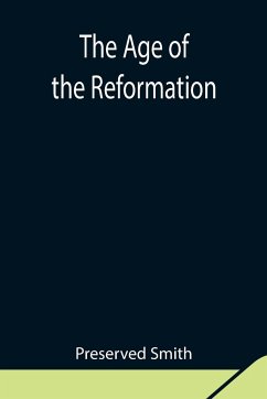 The Age of the Reformation - Smith, Preserved