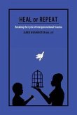 Heal or Repeat: Breaking The Cycle Of Intergenerational Trauma (eBook, ePUB)