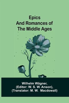 Epics and Romances of the Middle Ages - Wägner, Wilhelm
