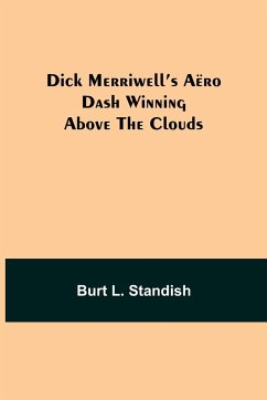 Dick Merriwell's Aëro Dash Winning Above the Clouds - L. Standish, Burt