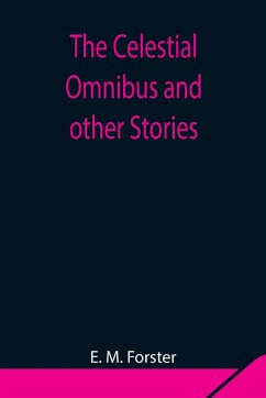 The Celestial Omnibus and other Stories - M. Forster, E.