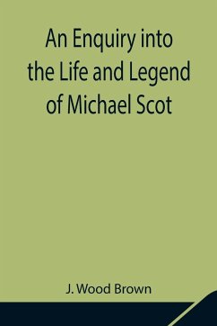 An Enquiry into the Life and Legend of Michael Scot - Wood Brown, J.
