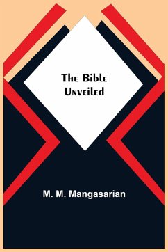 The Bible Unveiled - M. Mangasarian, M.