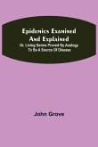 Epidemics Examined and Explained