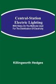 Central-Station Electric Lighting; With Notes on the Methods Used for the Distribution of Electricity