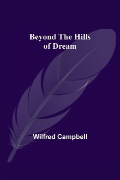 Beyond the Hills of Dream - Campbell, Wilfred