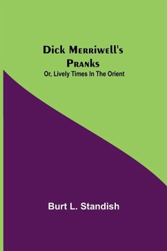 Dick Merriwell's Pranks; Or, Lively Times in the Orient - L. Standish, Burt