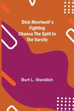 Dick Merriwell's Fighting Chance The Split in the Varsity - L. Standish, Burt