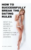 How to Successfully Break the Dating Rules (eBook, ePUB)